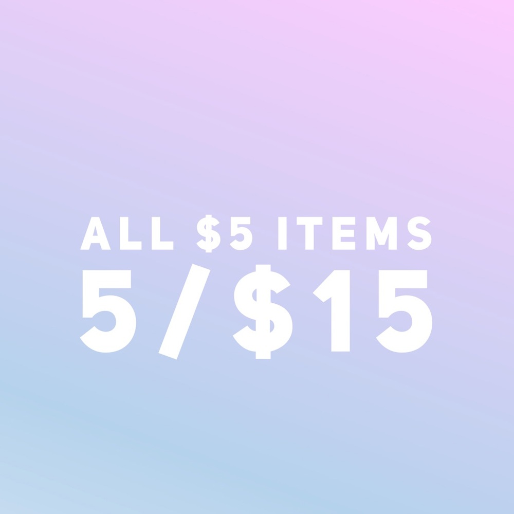 All $5 items can be bundled 5/$15!